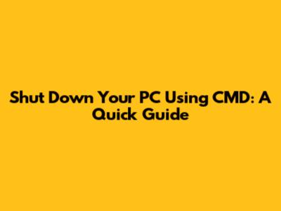 Shut Down Your PC Using CMD: A Quick Guide