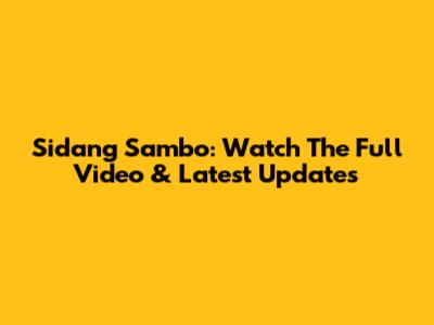 Sidang Sambo: Watch The Full Video & Latest Updates