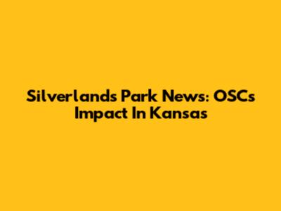 Silverlands Park News: OSC's Impact In Kansas