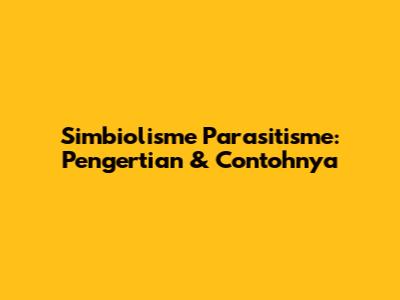 Simbiolisme Parasitisme: Pengertian & Contohnya