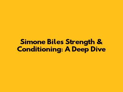 Simone Biles' Strength & Conditioning: A Deep Dive