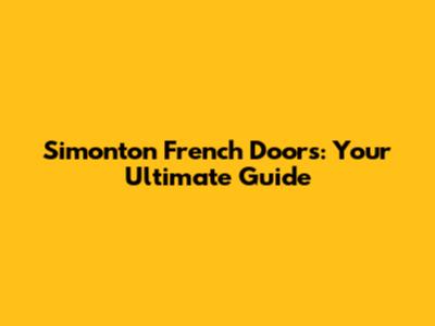 Simonton French Doors: Your Ultimate Guide