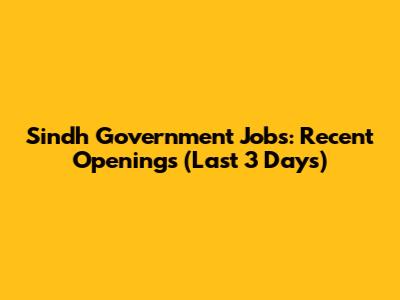 Sindh Government Jobs: Recent Openings (Last 3 Days)