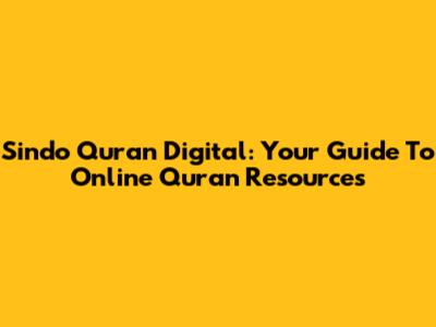 Sindo Quran Digital: Your Guide To Online Quran Resources