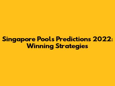 Singapore Pools Predictions 2022: Winning Strategies