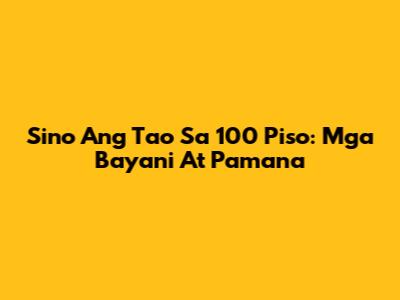 Sino Ang Tao Sa 100 Piso: Mga Bayani At Pamana