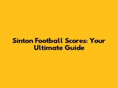 Sinton Football Scores: Your Ultimate Guide