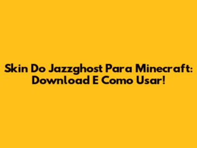 Skin Do Jazzghost Para Minecraft: Download E Como Usar!