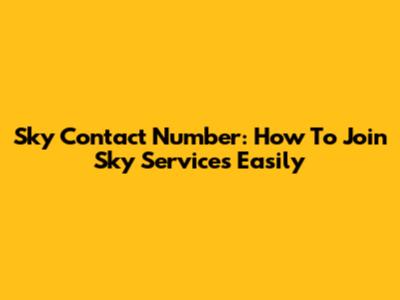 Sky Contact Number: How To Join Sky Services Easily