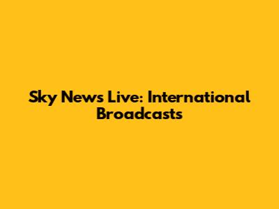 Sky News Live: International Broadcasts