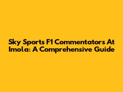 Sky Sports F1 Commentators At Imola: A Comprehensive Guide