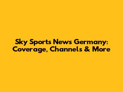 Sky Sports News Germany: Coverage, Channels & More