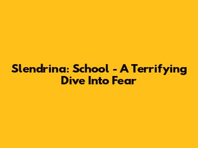 Slendrina: School - A Terrifying Dive Into Fear