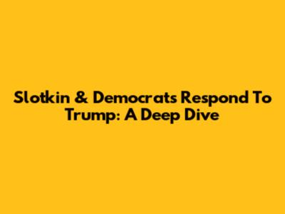 Slotkin & Democrats Respond To Trump: A Deep Dive