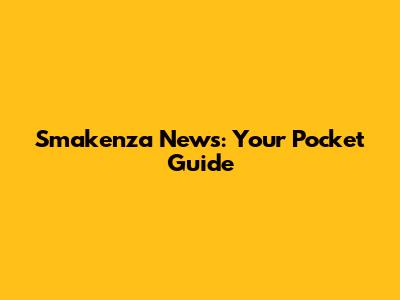 Smakenza News: Your Pocket Guide