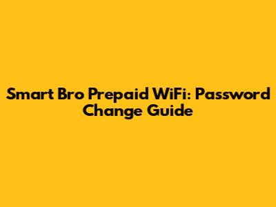 Smart Bro Prepaid WiFi: Password Change Guide