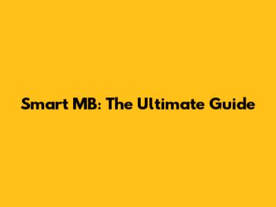 Smart MB: The Ultimate Guide