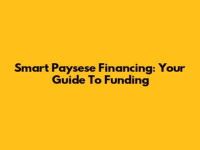 Smart Paysese Financing: Your Guide To Funding