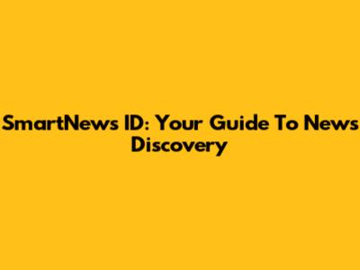SmartNews ID: Your Guide To News Discovery