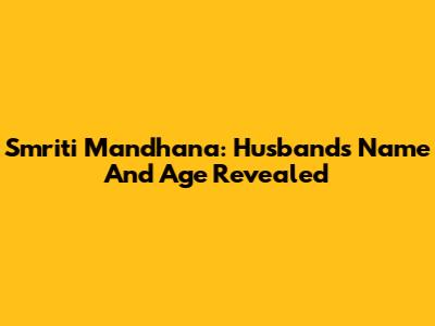Smriti Mandhana: Husband's Name And Age Revealed