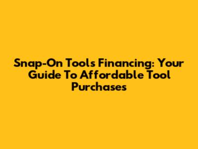 Snap-On Tools Financing: Your Guide To Affordable Tool Purchases