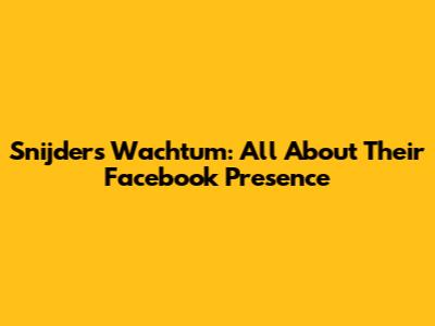 Snijders Wachtum: All About Their Facebook Presence