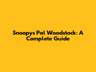 Snoopy's Pal Woodstock: A Complete Guide