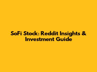 SoFi Stock: Reddit Insights & Investment Guide