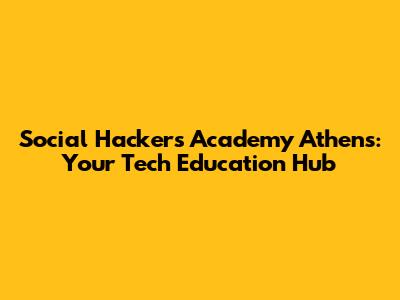 Social Hackers Academy Athens: Your Tech Education Hub