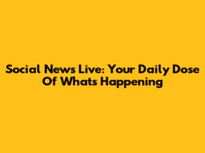 Social News Live: Your Daily Dose Of What's Happening