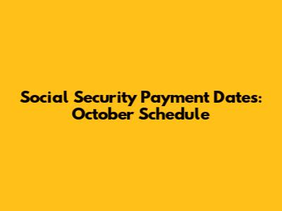Social Security Payment Dates: October Schedule