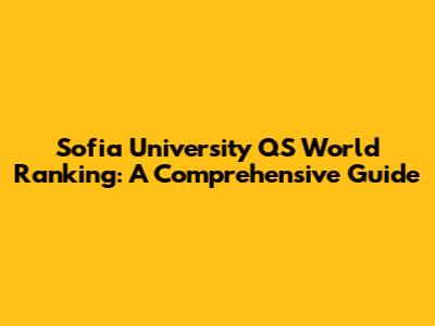 Sofia University QS World Ranking: A Comprehensive Guide