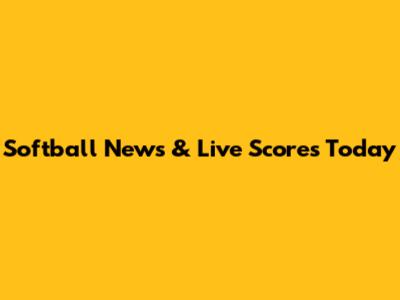 Softball News & Live Scores Today