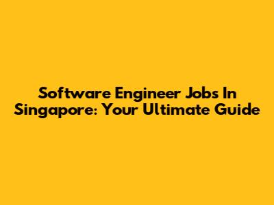 Software Engineer Jobs In Singapore: Your Ultimate Guide