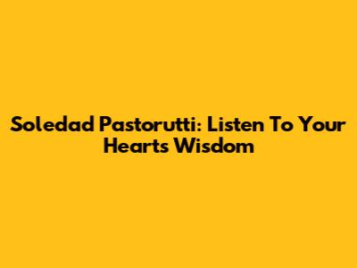 Soledad Pastorutti: Listen To Your Heart's Wisdom