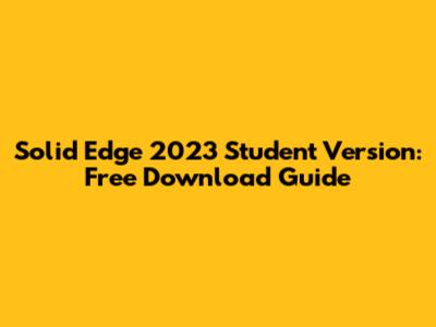 Solid Edge 2023 Student Version: Free Download Guide