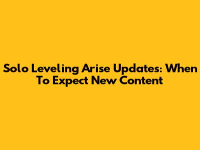 Solo Leveling Arise Updates: When To Expect New Content