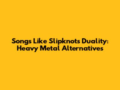 Songs Like Slipknot's Duality: Heavy Metal Alternatives