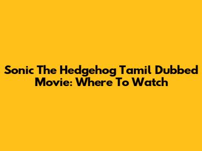 Sonic The Hedgehog Tamil Dubbed Movie: Where To Watch