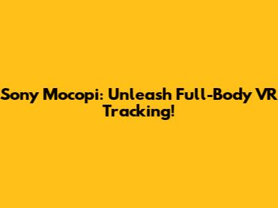 Sony Mocopi: Unleash Full-Body VR Tracking!