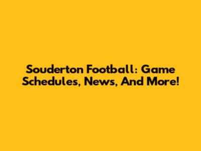 Souderton Football: Game Schedules, News, And More!