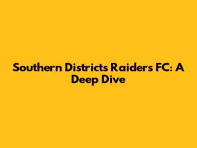 Southern Districts Raiders FC: A Deep Dive