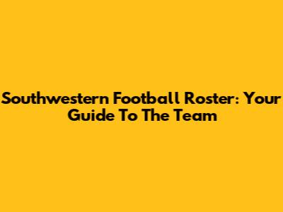 Southwestern Football Roster: Your Guide To The Team