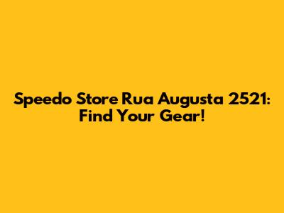 Speedo Store Rua Augusta 2521: Find Your Gear!