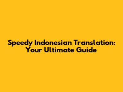 Speedy Indonesian Translation: Your Ultimate Guide