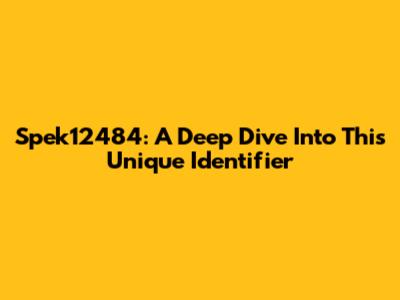 Spek12484: A Deep Dive Into This Unique Identifier
