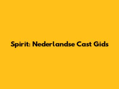 Spirit: Nederlandse Cast Gids