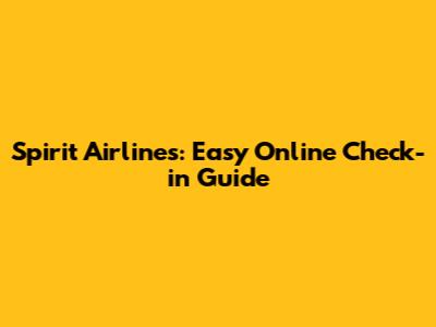 Spirit Airlines: Easy Online Check-in Guide