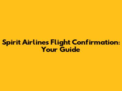 Spirit Airlines Flight Confirmation: Your Guide