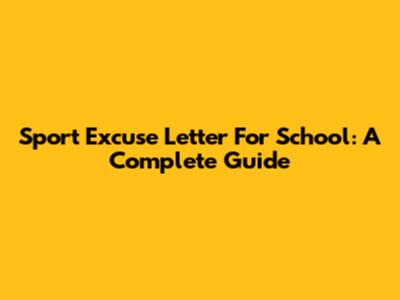 Sport Excuse Letter For School: A Complete Guide